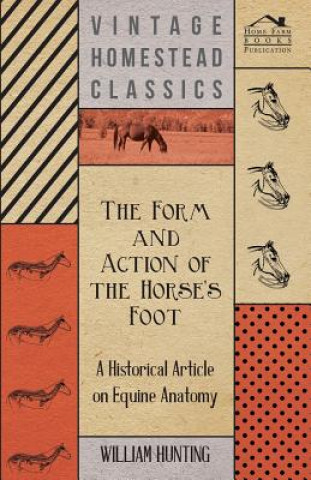 Könyv The Form and Action of the Horse's Foot - A Historical Article on Equine Anatomy William Hunting