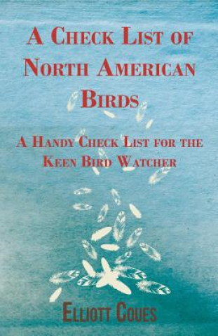 Knjiga A Check List of North American Birds - A Handy Check List for the Keen Bird Watcher Elliott Coues