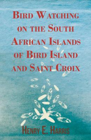 Carte Bird Watching on the South African Islands of Bird Island and Saint Croix Henry E. Harris