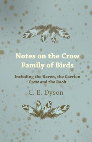 Buch Notes on the Crow Family of Birds - Including the Raven, the Carrion Crow and the Rook C. E. Dyson