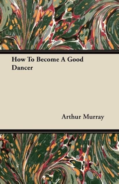 Kniha How To Become A Good Dancer Arthur Murray