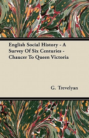 Książka English Social History - A Survey of Six Centuries - Chaucer to Queen Victoria G. Trevelyan