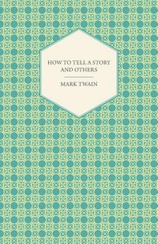 Kniha How to Tell a Story and Other Essays Mark Twain