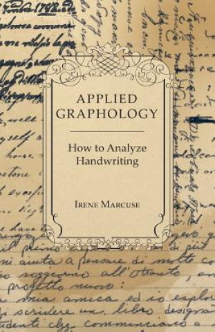 Könyv Applied Graphology - How to Analyze Handwriting Irene Marcuse