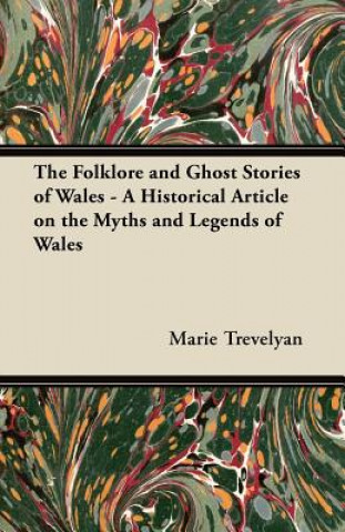 Βιβλίο Folklore and Ghost Stories of Wales - A Historical Article on the Myths and Legends of Wales Marie Trevelyan