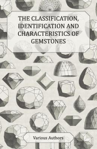 Książka Classification, Identification and Characteristics of Gemstones - A Collection of Historical Articles on Precious and Semi-Precious Stones Various