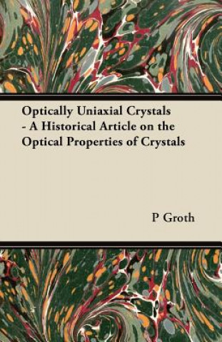Kniha Optically Uniaxial Crystals - A Historical Article on the Optical Properties of Crystals P Groth