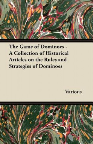 Carte Game of Dominoes - A Collection of Historical Articles on the Rules and Strategies of Dominoes Various