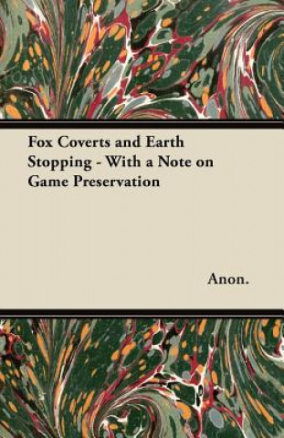 Knjiga Fox Coverts and Earth Stopping - With a Note on Game Preservation Anon