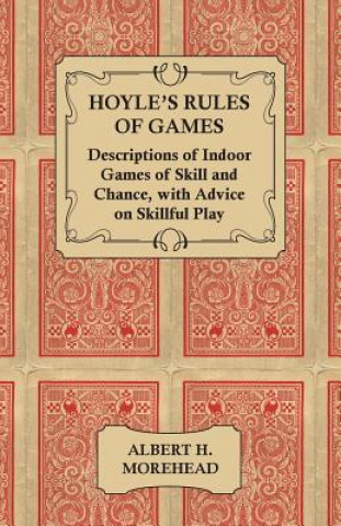 Kniha Hoyle's Rules of Games - Descriptions of Indoor Games of Skill and Chance, With Advice on Skillful Play Albert H. Morehead