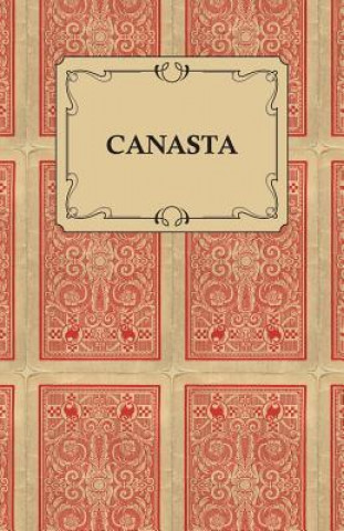 Knjiga Canasta - A Quick Way to Learn This Popular New Game With Instructions For Skillful Play M. A. Goldsmith