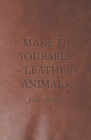 Książka Make it Yourself - Leather Animals Joan Aldridge