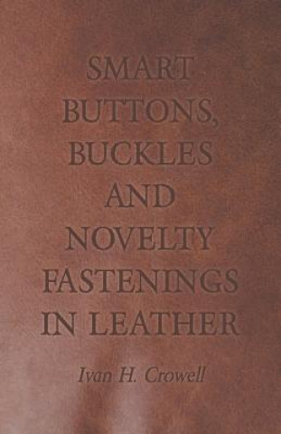 Kniha Smart Buttons, Buckles and Novelty Fastenings in Leather Ivan H. Crowell