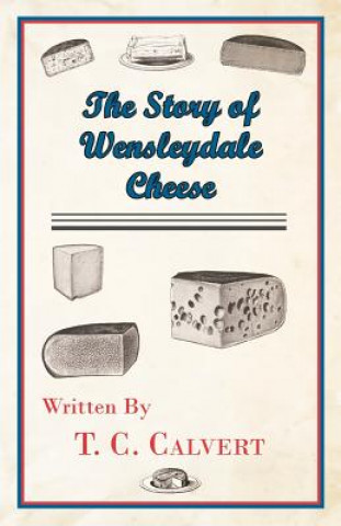 Książka Story of Wensleydale Cheese T. C. Calvert