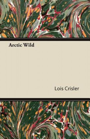 Kniha Arctic Wild Lois Crisler