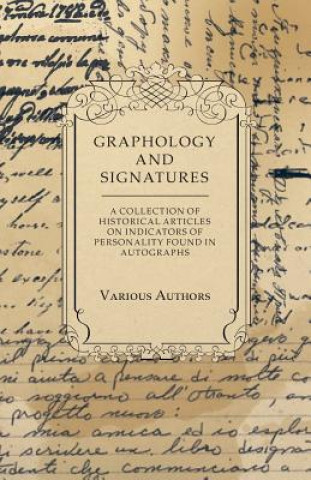 Könyv Graphology and Signatures - A Collection of Historical Articles on Indicators of Personality Found in Autographs Various