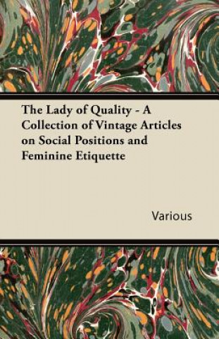 Könyv The Lady of Quality - A Collection of Vintage Articles on Social Positions and Feminine Etiquette Various