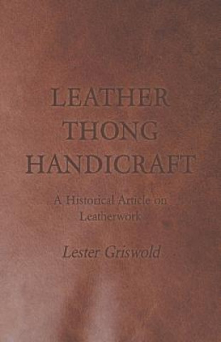 Kniha Leather Thong Handicraft - A Historical Article on Leatherwork Lester Griswold