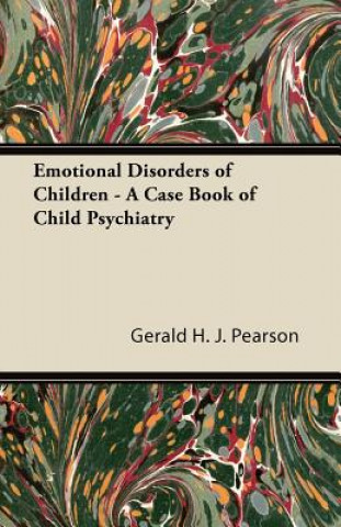 Kniha Emotional Disorders of Children - A Case Book of Child Psychiatry Gerald H. J. Pearson