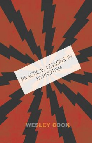 Kniha Practical Lessons in Hypnotism Wesley Cook