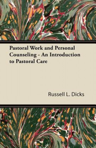 Könyv Pastoral Work and Personal Counseling - An Introduction to Pastoral Care Russell L. Dicks