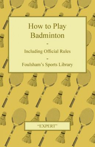 Książka How to Play Badminton - Including Official Rules - Foulsham's Sports Library Expert