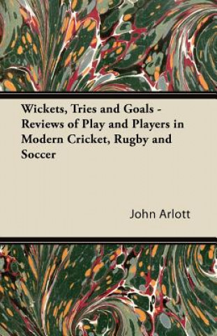 Buch Wickets, Tries and Goals - Reviews of Play and Players in Modern Cricket, Rugby and Soccer John Arlott