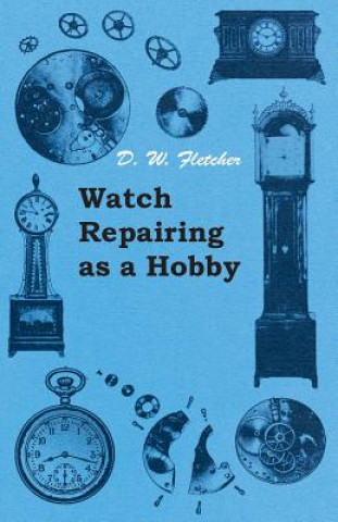 Книга Watch Repairing as a Hobby D. W. Fletcher