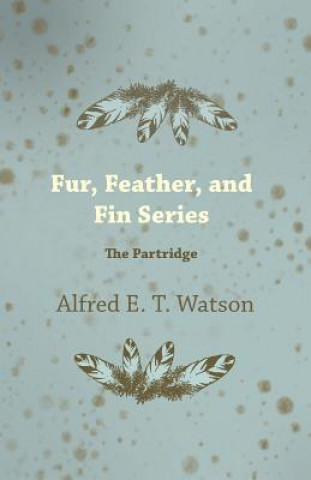 Книга Fur, Feather, and Fin Series - The Partridge Alfred E. T. Watson