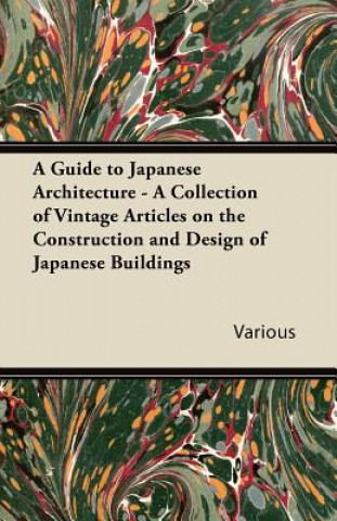Könyv A Guide to Japanese Architecture - A Collection of Vintage Articles on the Construction and Design of Japanese Buildings Various