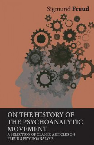 Carte On the History of the Psychoanalytic Movement - A Selection of Classic Articles on Freud's Psychoanalysis Sigmund Freud