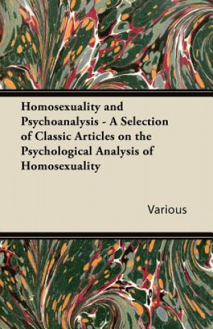 Kniha Homosexuality and Psychoanalysis - A Selection of Classic Articles on the Psychological Analysis of Homosexuality Various