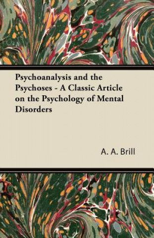 Kniha Psychoanalysis and the Psychoses - A Classic Article on the Psychology of Mental Disorders A. A. Brill