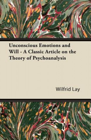 Kniha Unconscious Emotions and Will - A Classic Article on the Theory of Psychoanalysis Wilfrid Lay