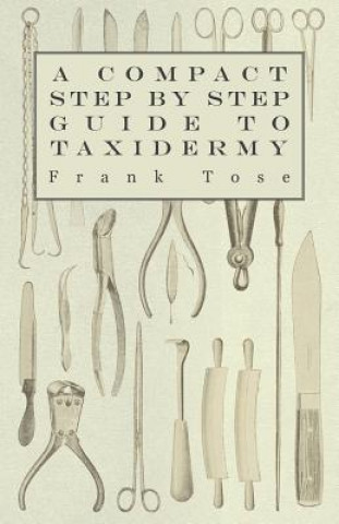 Kniha Compact Step by Step Guide to Taxidermy Frank Tose