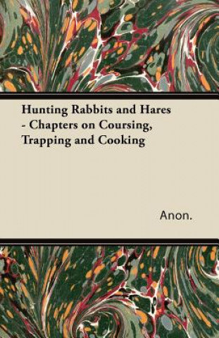 Carte Hunting Rabbits and Hares - Chapters on Coursing, Trapping and Cooking Anon