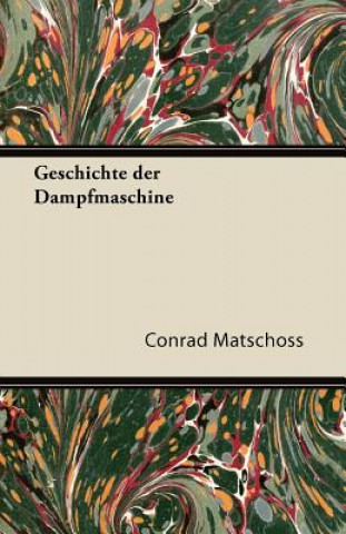 Kniha Geschichte Der Dampfmaschine Conrad Matschoss