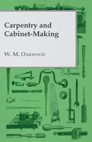 Carte Carpentry and Cabinet-Making W. M. Oakwood