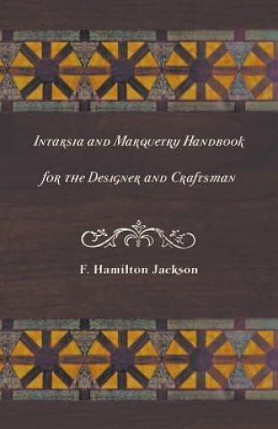 Книга Intarsia and Marquetry - Handbook for the Designer and Craftsman F. Hamilton Jackson