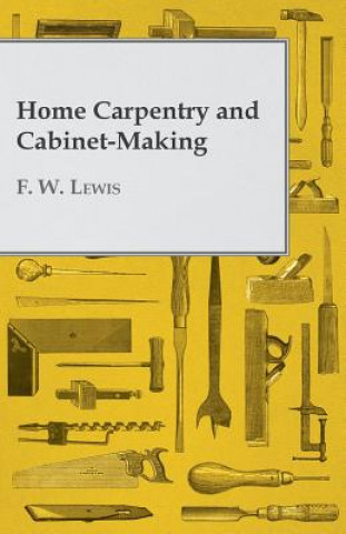 Carte Home Carpentry and Cabinet-Making F. W. Lewis