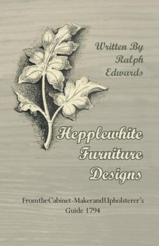 Knjiga Hepplewhite Furniture Designs - From the Cabinet-Maker and Upholsterer's Guide 1794 Ralph Edwards