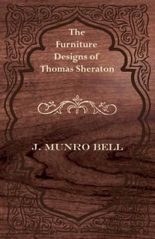 Książka The Furniture Designs of Thomas Sheraton J. Munro Bell