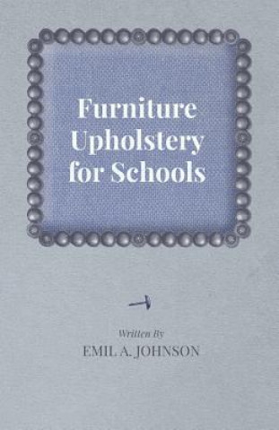 Könyv Furniture Upholstery for Schools Emil A. Johnson