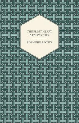 Książka The Flint Heart - A Fairy Story Eden Phillpotts