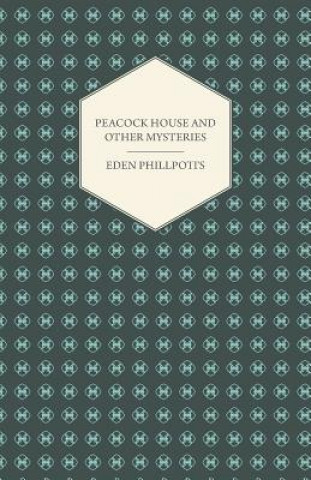 Kniha Peacock House and Other Mysteries Eden Phillpotts