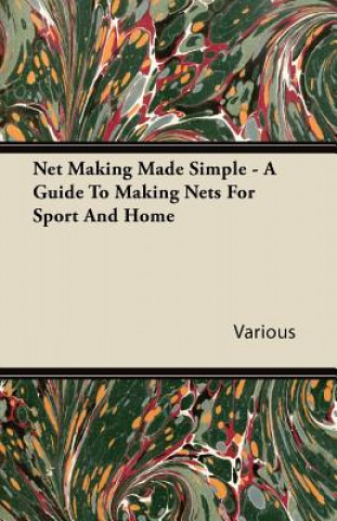 Carte Net Making Made Simple - A Guide To Making Nets For Sport And Home Various