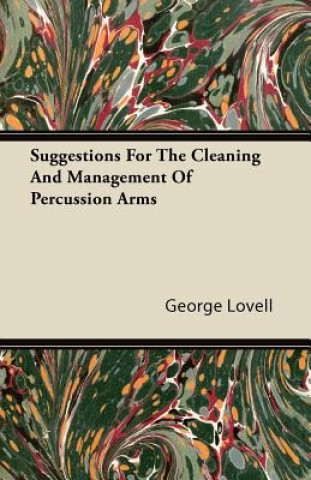 Könyv Suggestions For The Cleaning And Management Of Percussion Arms George Lovell