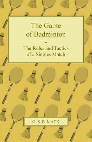 Carte The Game of Badminton - The Rules and Tactics of a Singles Match G. S. B. Mack