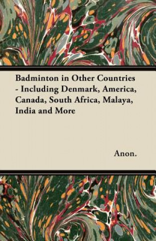 Książka Badminton in Other Countries - Including Denmark, America, Canada, South Africa, Malaya, India and More Anon