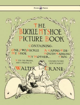 Kniha Buckle My Shoe Picture Book - Containing One, Two, Buckle My Shoe, A Gaping-Wide-Mouth-Waddling Frog, My Mother 